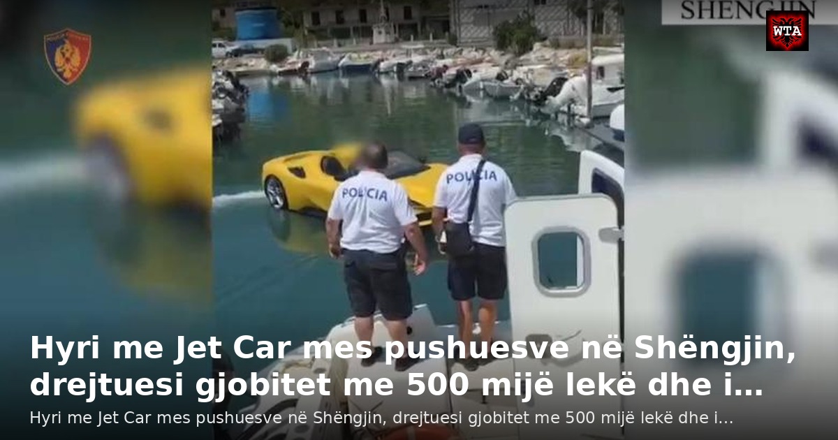 Hyri me Jet Car mes pushuesve në Shëngjin, drejtuesi gjobitet me 500 mijë lekë dhe i…