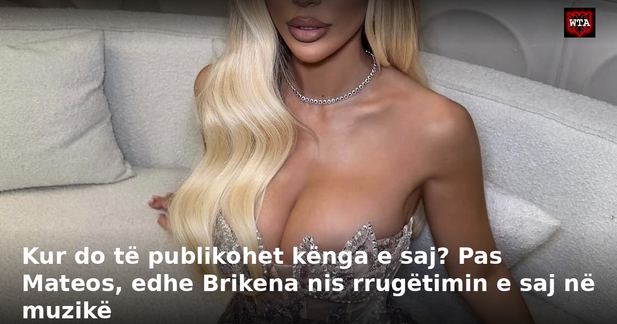 Kur do të publikohet kënga e saj? Pas Mateos, edhe Brikena nis rrugëtimin e saj në muzikë