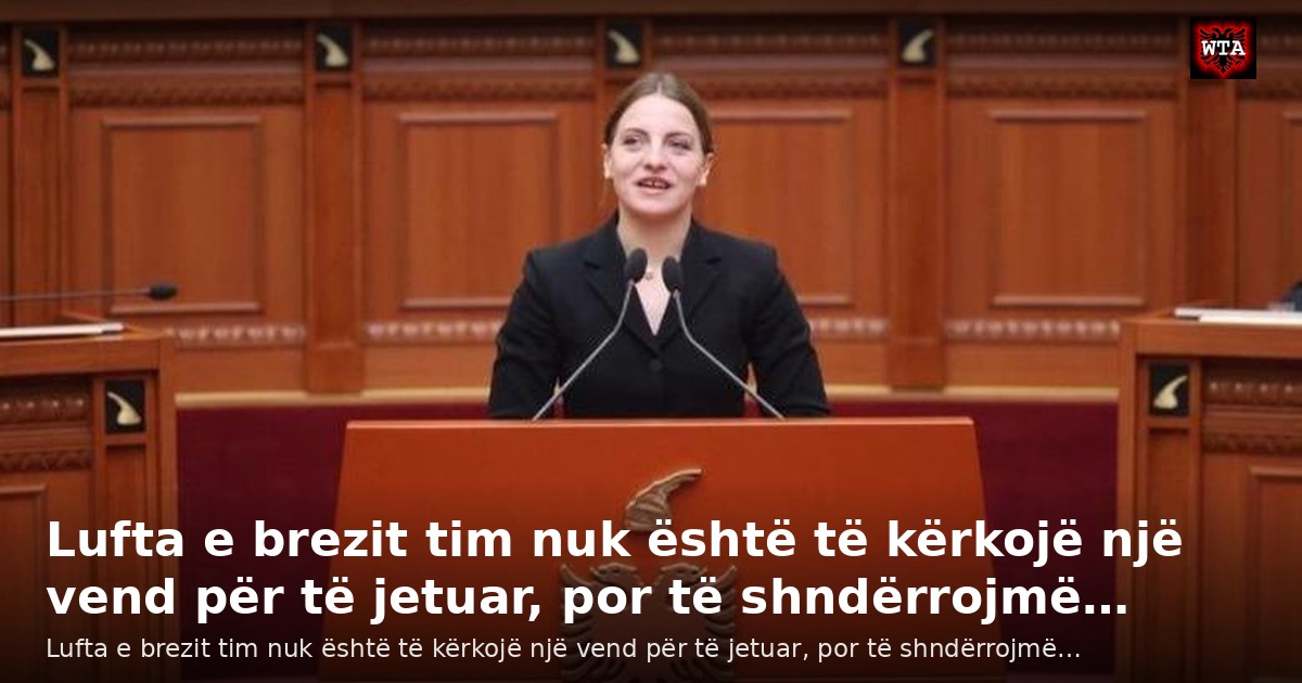 Lufta e brezit tim nuk është të kërkojë një vend për të jetuar, por të shndërrojmë…