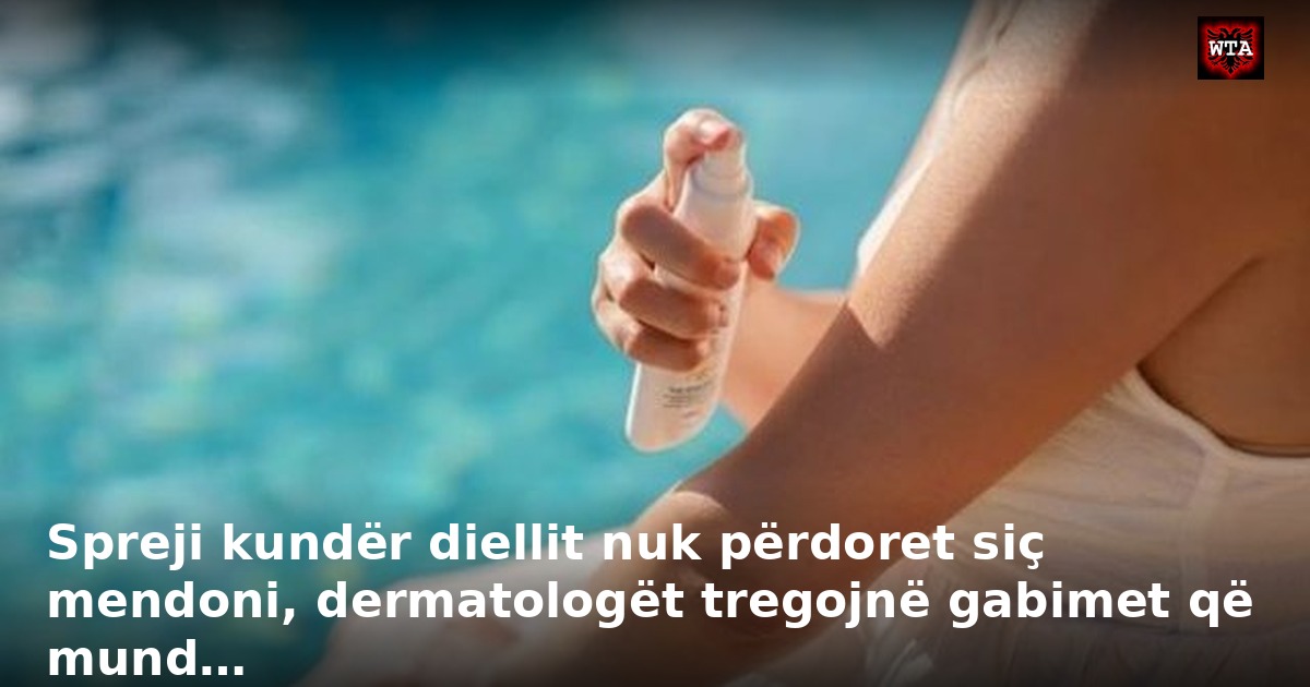 Spreji kundër diellit nuk përdoret siç mendoni, dermatologët tregojnë gabimet që mund…
