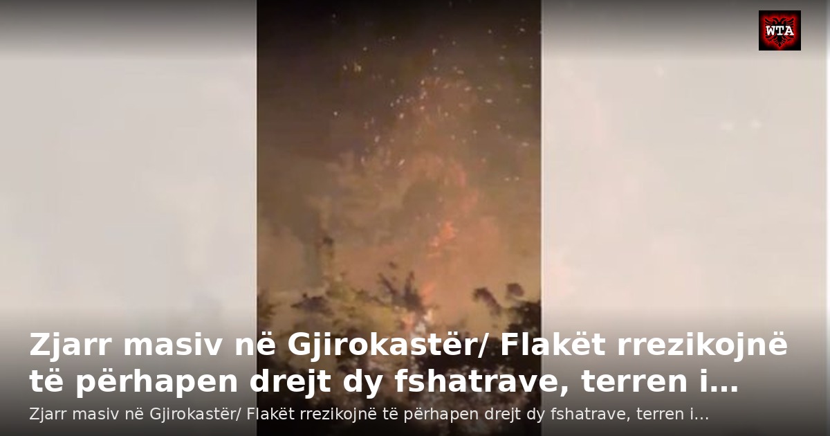 Zjarr masiv në Gjirokastër/ Flakët rrezikojnë të përhapen drejt dy fshatrave, terren i…