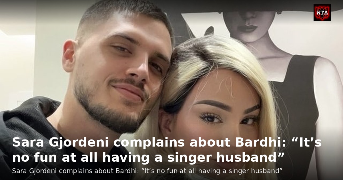 Sara Gjordeni complains about Bardhi: “It’s no fun at all having a singer husband”