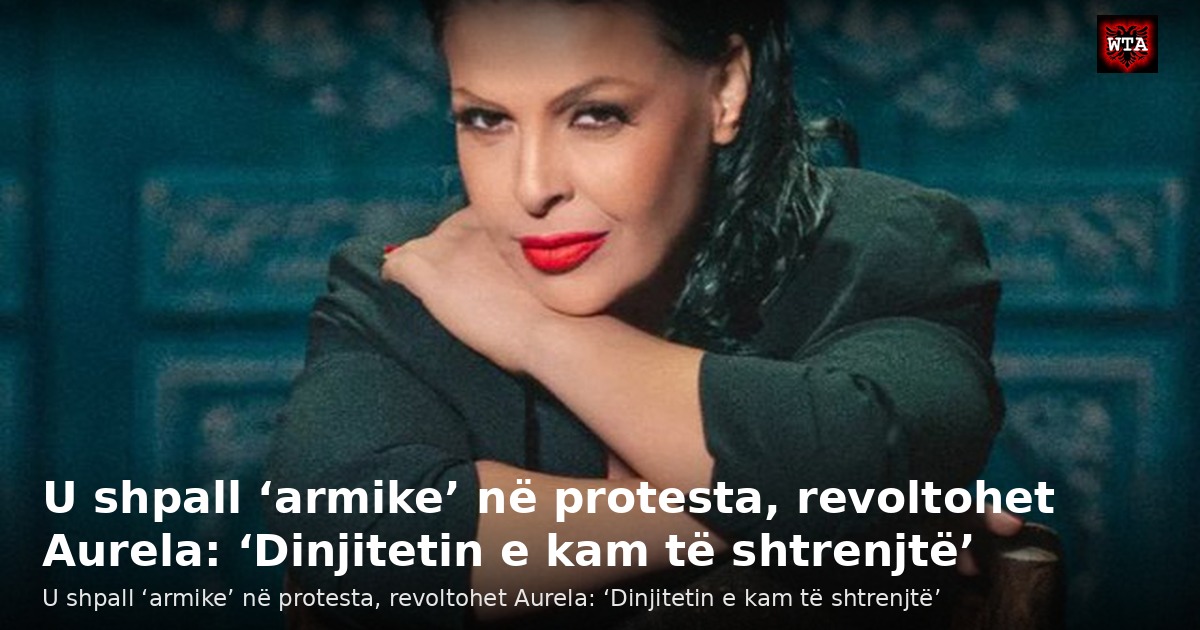U shpall ‘armike’ në protesta, revoltohet Aurela: ‘Dinjitetin e kam të shtrenjtë’