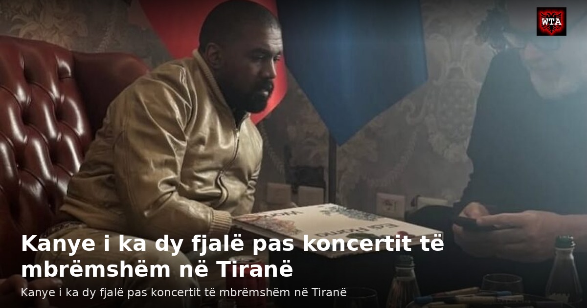 Kanye i ka dy fjalë pas koncertit të mbrëmshëm në Tiranë
