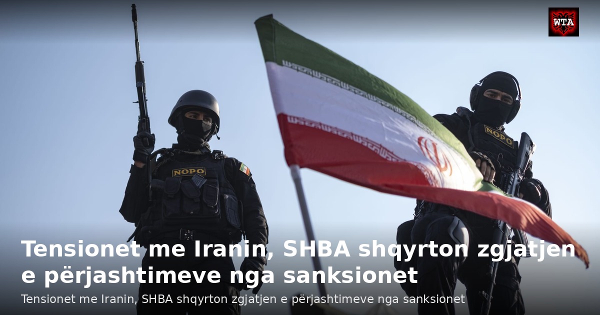 Tensionet me Iranin, SHBA shqyrton zgjatjen e përjashtimeve nga sanksionet