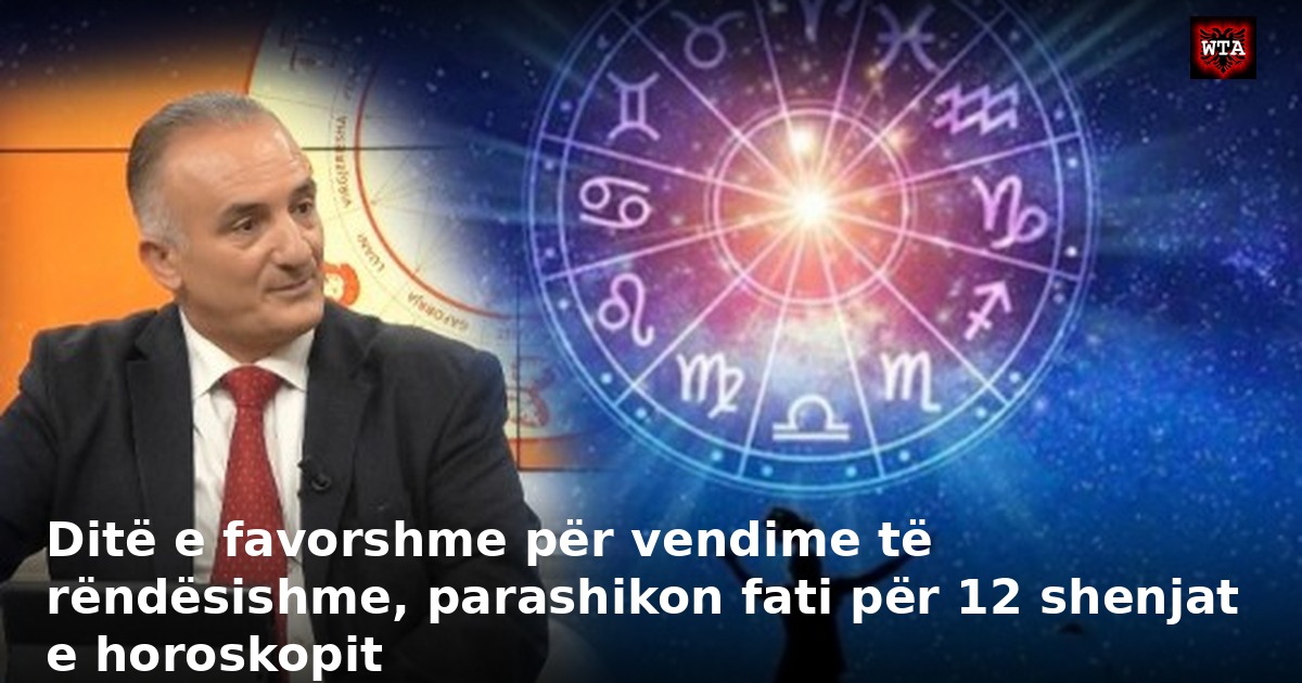 Ditë e favorshme për vendime të rëndësishme, parashikon fati për 12 shenjat e horoskopit