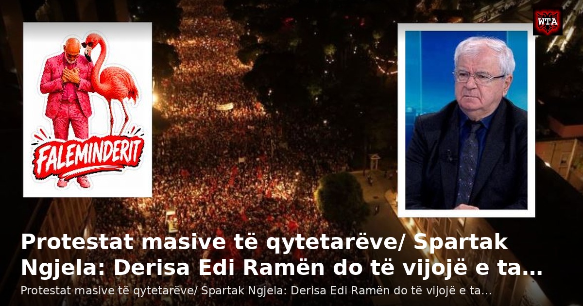 Protestat masive të qytetarëve/ Spartak Ngjela: Derisa Edi Ramën do të vijojë e ta…