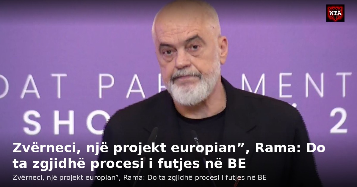 Zvërneci, një projekt europian”, Rama: Do ta zgjidhë procesi i futjes në BE