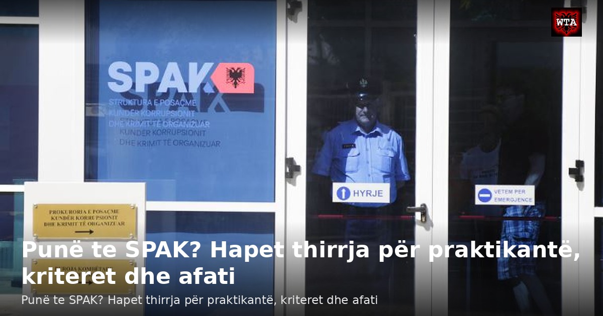 Punë te SPAK? Hapet thirrja për praktikantë, kriteret dhe afati