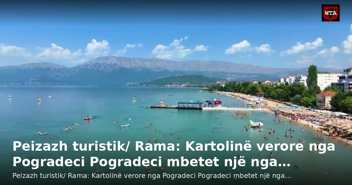 Peizazh turistik/ Rama: Kartolinë verore nga Pogradeci Pogradeci mbetet një nga…