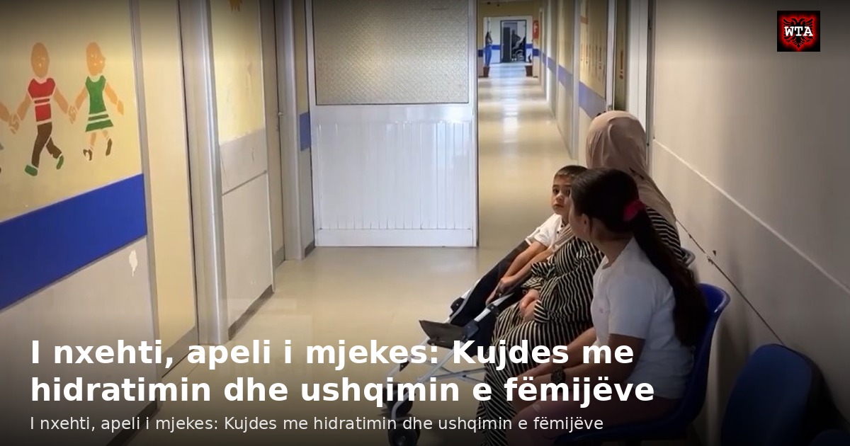 I nxehti, apeli i mjekes: Kujdes me hidratimin dhe ushqimin e fëmijëve