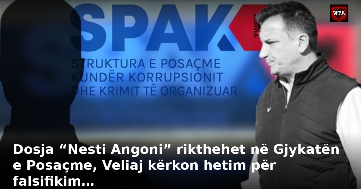 Dosja “Nesti Angoni” rikthehet në Gjykatën e Posaçme, Veliaj kërkon hetim për falsifikim…