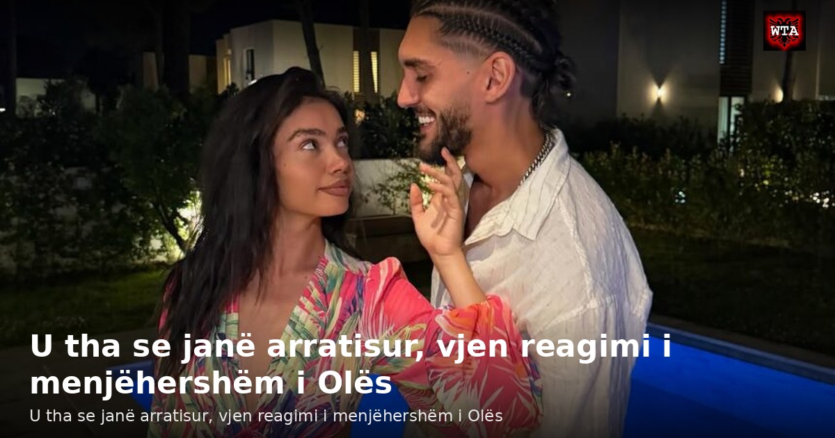 U tha se janë arratisur, vjen reagimi i menjëhershëm i Olës