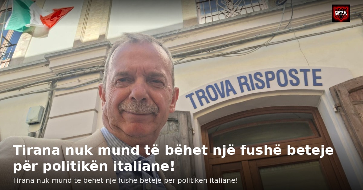 Tirana nuk mund të bëhet një fushë beteje për politikën italiane!