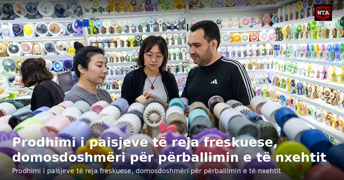 Prodhimi i paisjeve të reja freskuese, domosdoshmëri për përballimin e të nxehtit