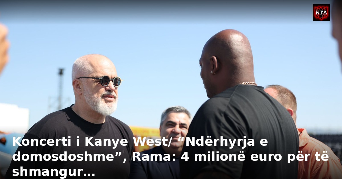 Koncerti i Kanye West/ “Ndërhyrja e domosdoshme”, Rama: 4 milionë euro për të shmangur…