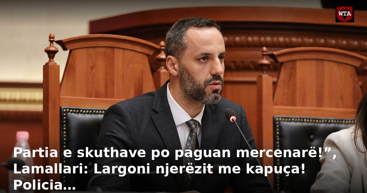 Partia e skuthave po paguan mercenarë!”, Lamallari: Largoni njerëzit me kapuça! Policia…