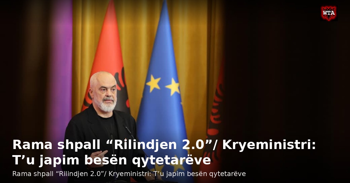 Rama shpall “Rilindjen 2.0”/ Kryeministri: T’u japim besën qytetarëve