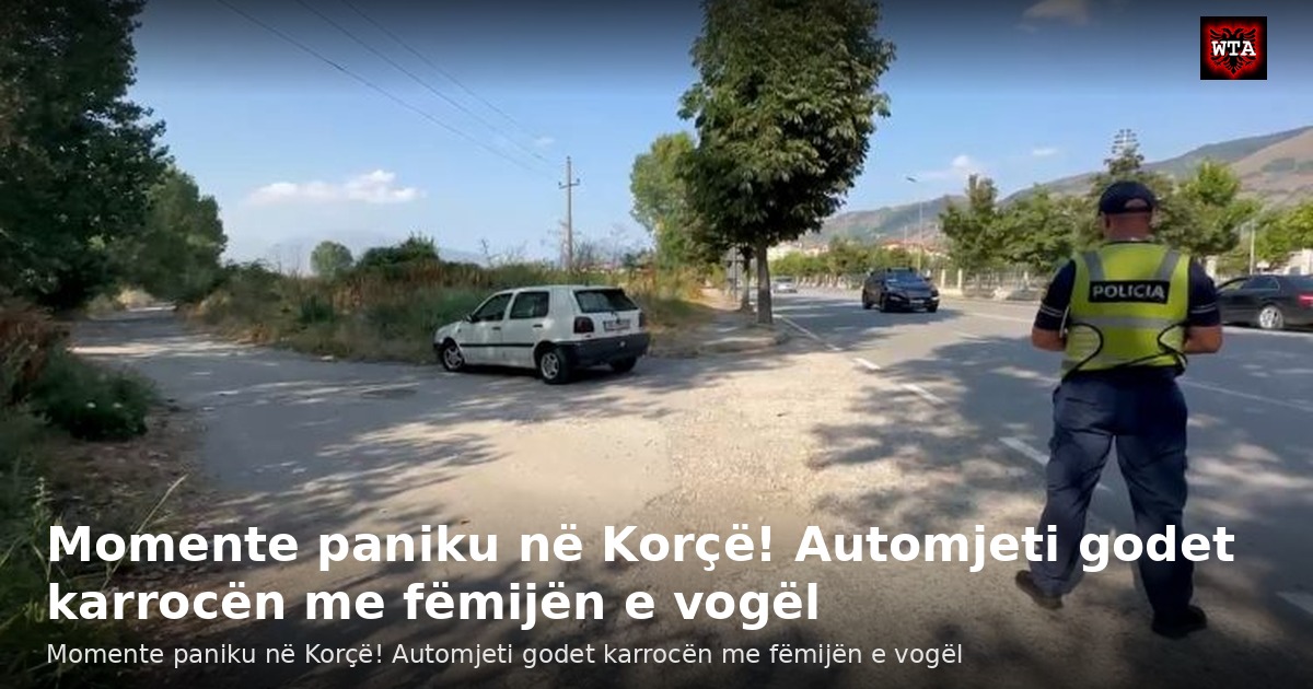 Momente paniku në Korçë! Automjeti godet karrocën me fëmijën e vogël