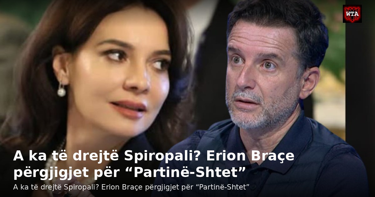 A ka të drejtë Spiropali? Erion Braçe përgjigjet për “Partinë-Shtet”
