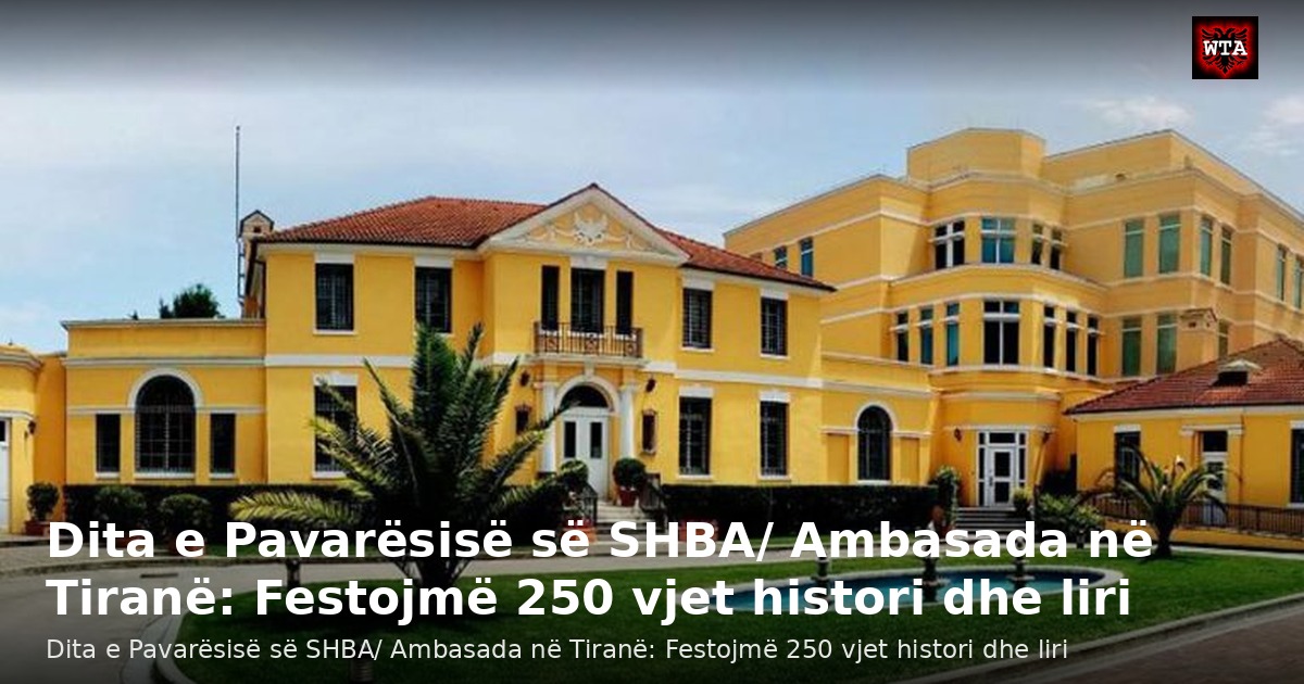 Dita e Pavarësisë së SHBA/ Ambasada në Tiranë: Festojmë 250 vjet histori dhe liri