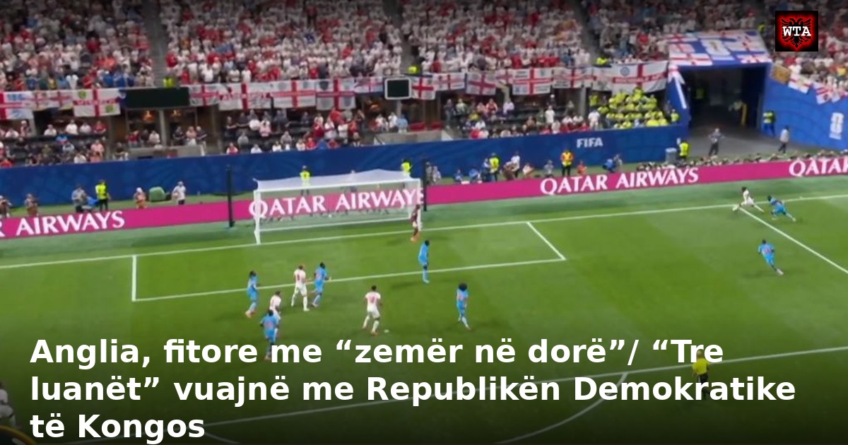 Anglia, fitore me “zemër në dorë”/ “Tre luanët” vuajnë me Republikën Demokratike të Kongos