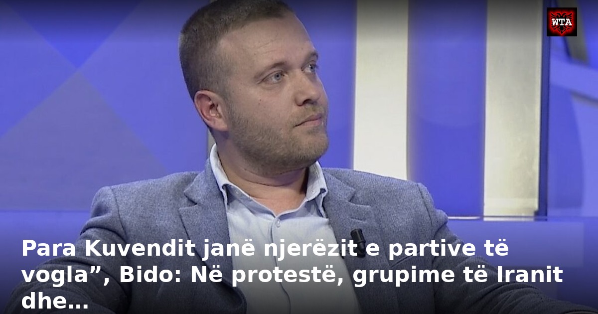 Para Kuvendit janë njerëzit e partive të vogla”, Bido: Në protestë, grupime të Iranit dhe…