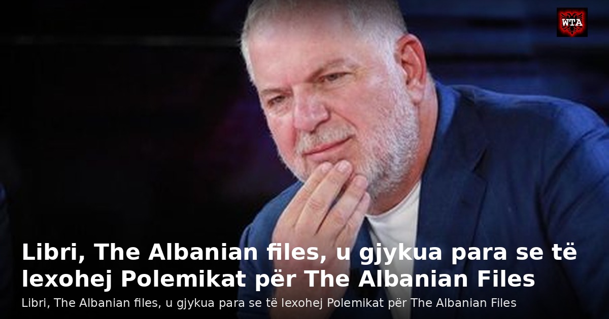 Libri, The Albanian files, u gjykua para se të lexohej Polemikat për The Albanian Files