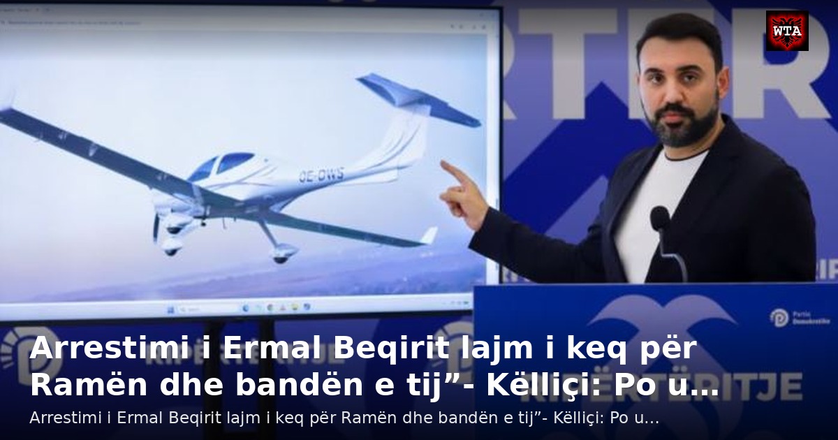 Arrestimi i Ermal Beqirit lajm i keq për Ramën dhe bandën e tij”- Këlliçi: Po u…