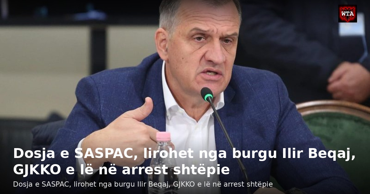 Dosja e SASPAC, lirohet nga burgu Ilir Beqaj, GJKKO e lë në arrest shtëpie
