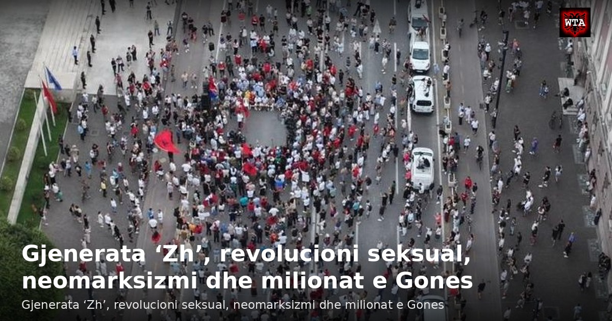 Gjenerata ‘Zh’, revolucioni seksual, neomarksizmi dhe milionat e Gones