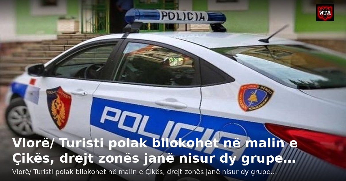 Vlorë/ Turisti polak bllokohet në malin e Çikës, drejt zonës janë nisur dy grupe…