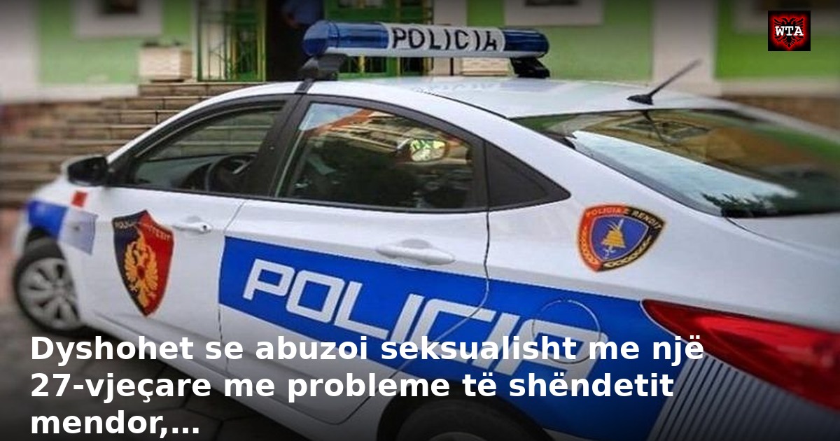 Dyshohet se abuzoi seksualisht me një 27-vjeçare me probleme të shëndetit mendor,…