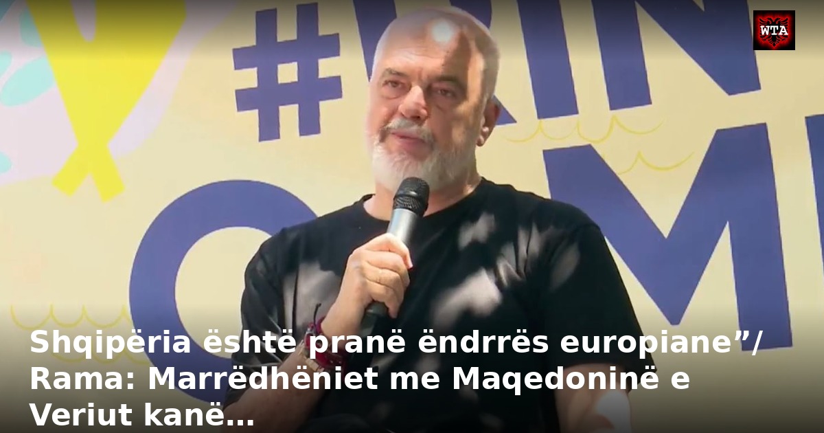 Shqipëria është pranë ëndrrës europiane”/ Rama: Marrëdhëniet me Maqedoninë e Veriut kanë…