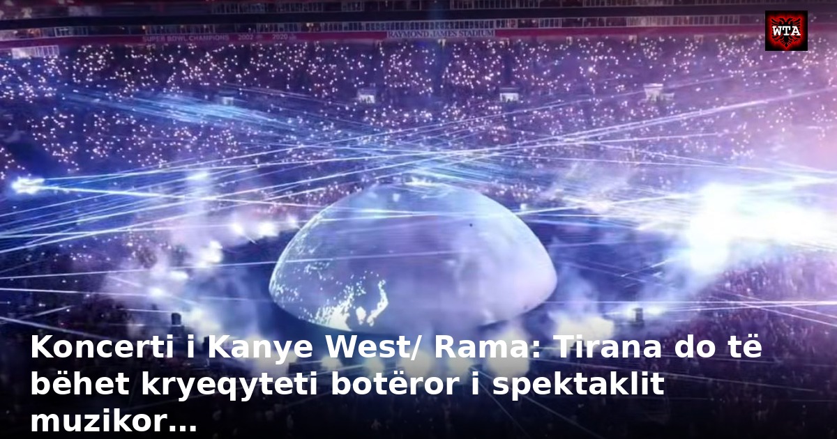 Koncerti i Kanye West/ Rama: Tirana do të bëhet kryeqyteti botëror i spektaklit muzikor…