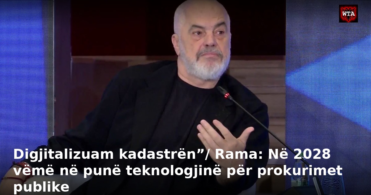 Digjitalizuam kadastrën”/ Rama: Në 2028 vëmë në punë teknologjinë për prokurimet publike