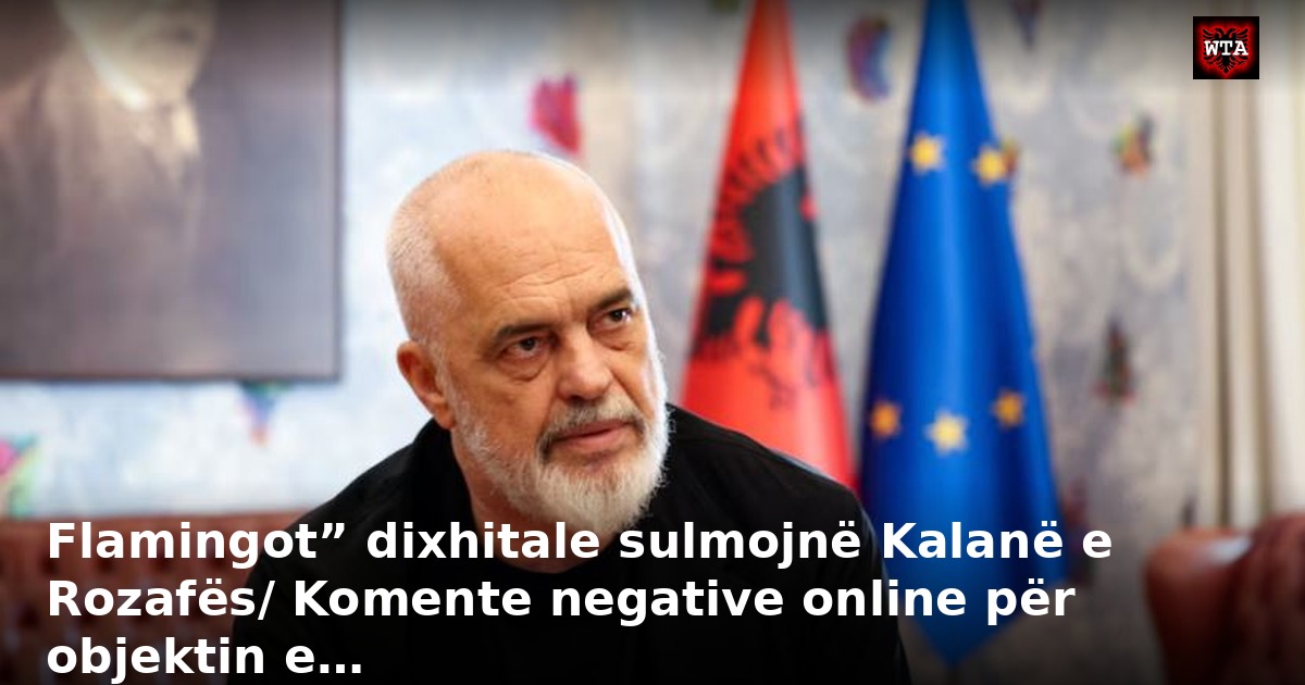 Flamingot” dixhitale sulmojnë Kalanë e Rozafës/ Komente negative online për objektin e…
