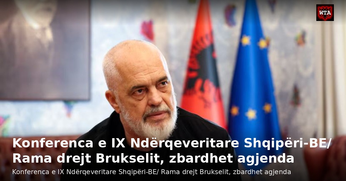Konferenca e IX Ndërqeveritare Shqipëri-BE/ Rama drejt Brukselit, zbardhet agjenda