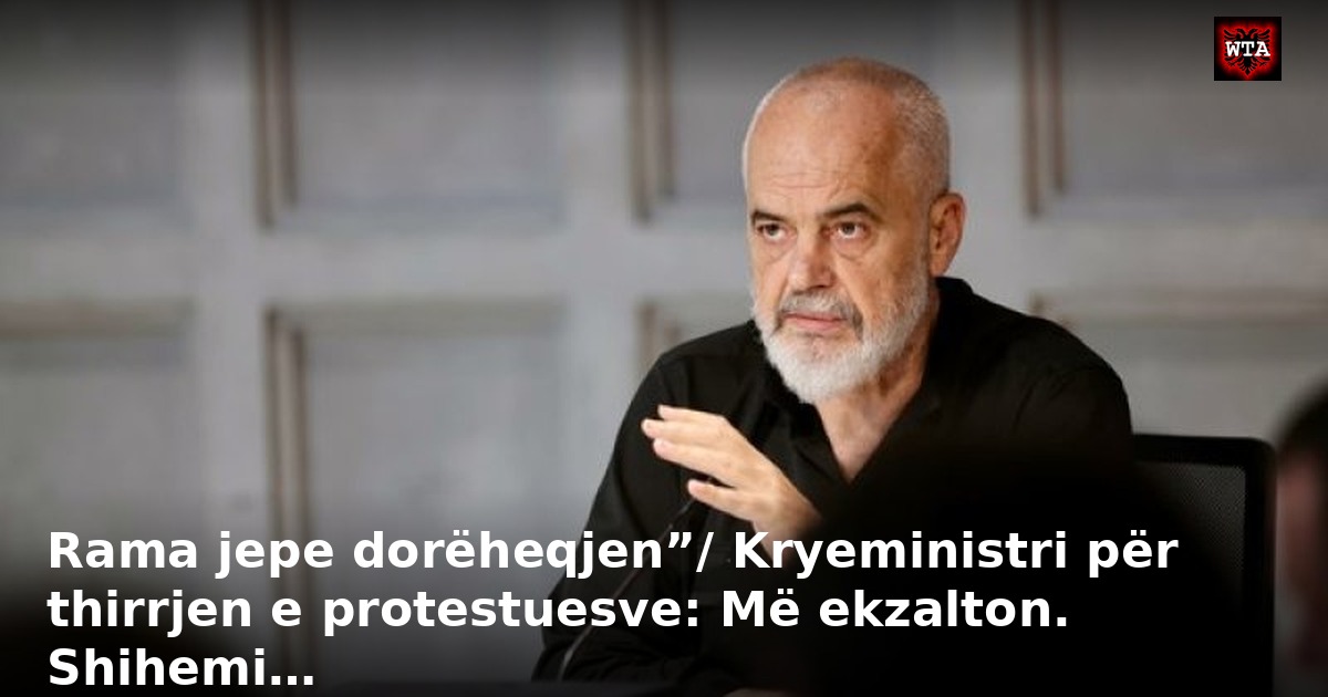 Rama jepe dorëheqjen”/ Kryeministri për thirrjen e protestuesve: Më ekzalton. Shihemi…