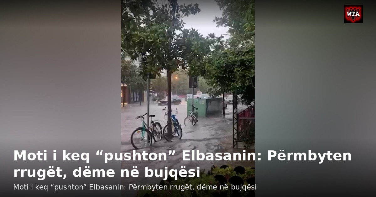 Moti i keq “pushton” Elbasanin: Përmbyten rrugët, dëme në bujqësi