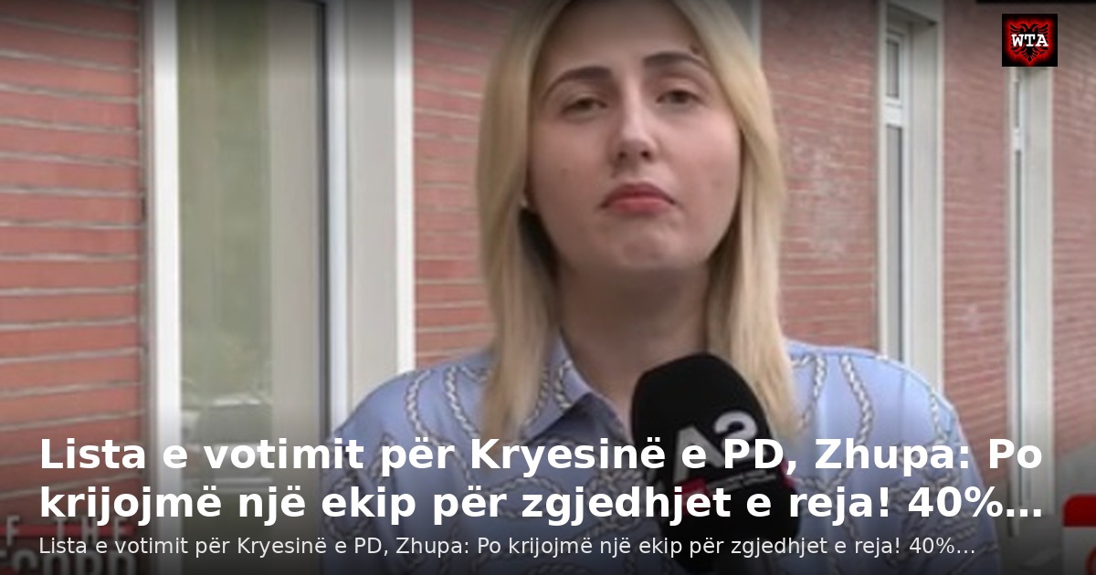 Lista e votimit për Kryesinë e PD, Zhupa: Po krijojmë një ekip për zgjedhjet e reja! 40%…