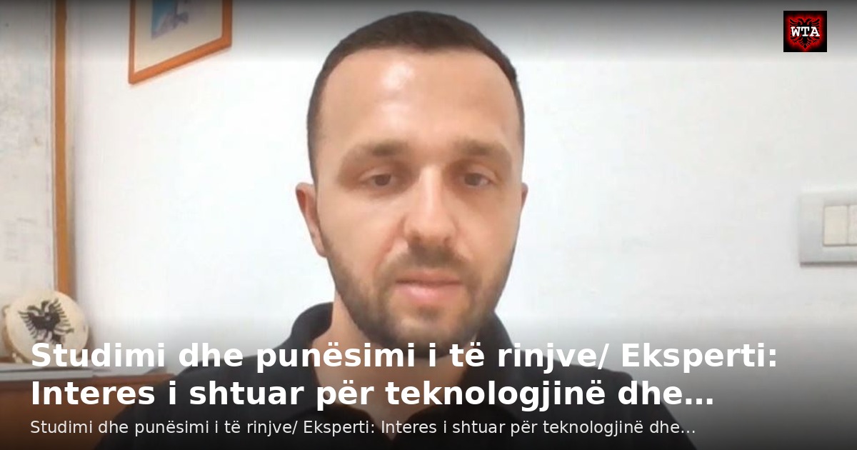 Studimi dhe punësimi i të rinjve/ Eksperti: Interes i shtuar për teknologjinë dhe…