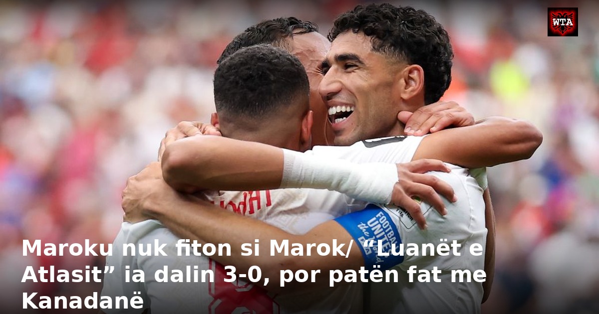 Maroku nuk fiton si Marok/ “Luanët e Atlasit” ia dalin 3-0, por patën fat me Kanadanë