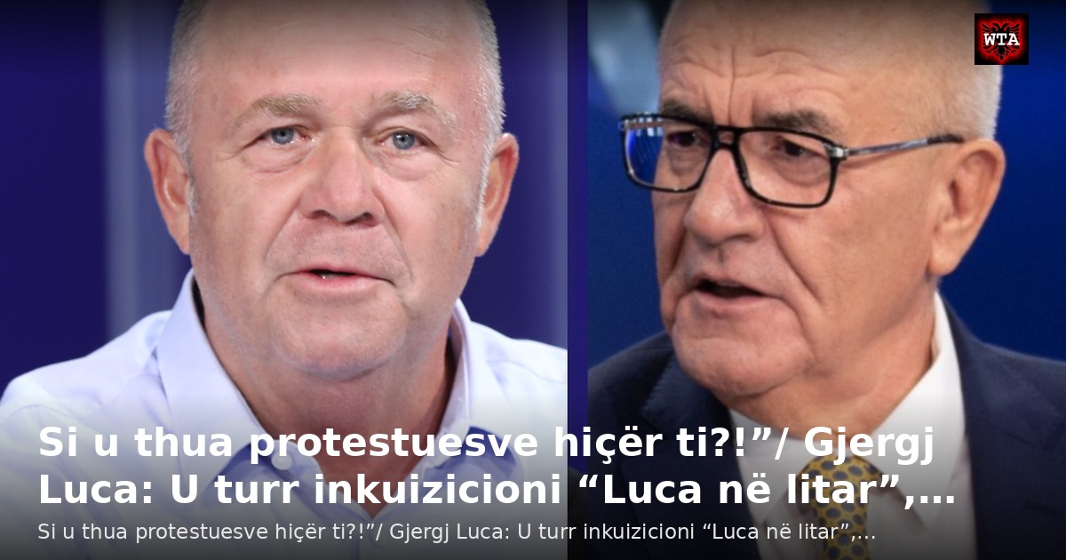 Si u thua protestuesve hiçër ti?!”/ Gjergj Luca: U turr inkuizicioni “Luca në litar”,…
