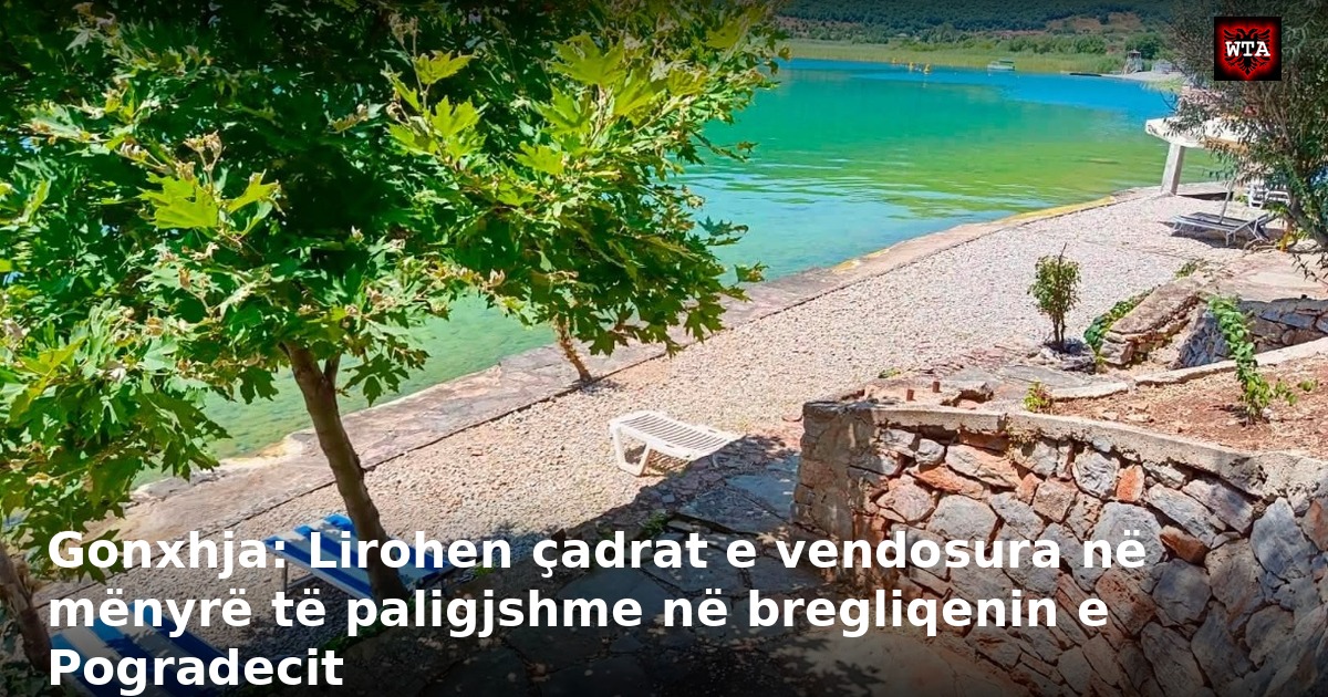 Gonxhja: Lirohen çadrat e vendosura në mënyrë të paligjshme në bregliqenin e Pogradecit