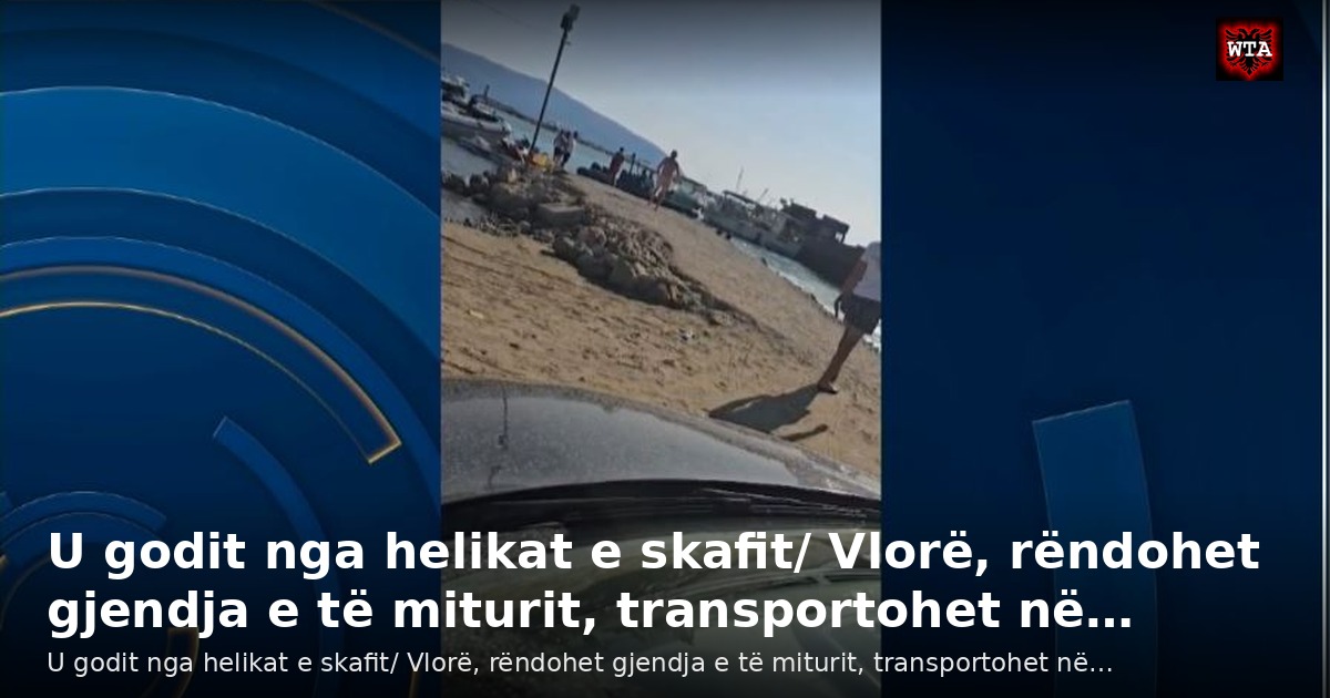 U godit nga helikat e skafit/ Vlorë, rëndohet gjendja e të miturit, transportohet në…