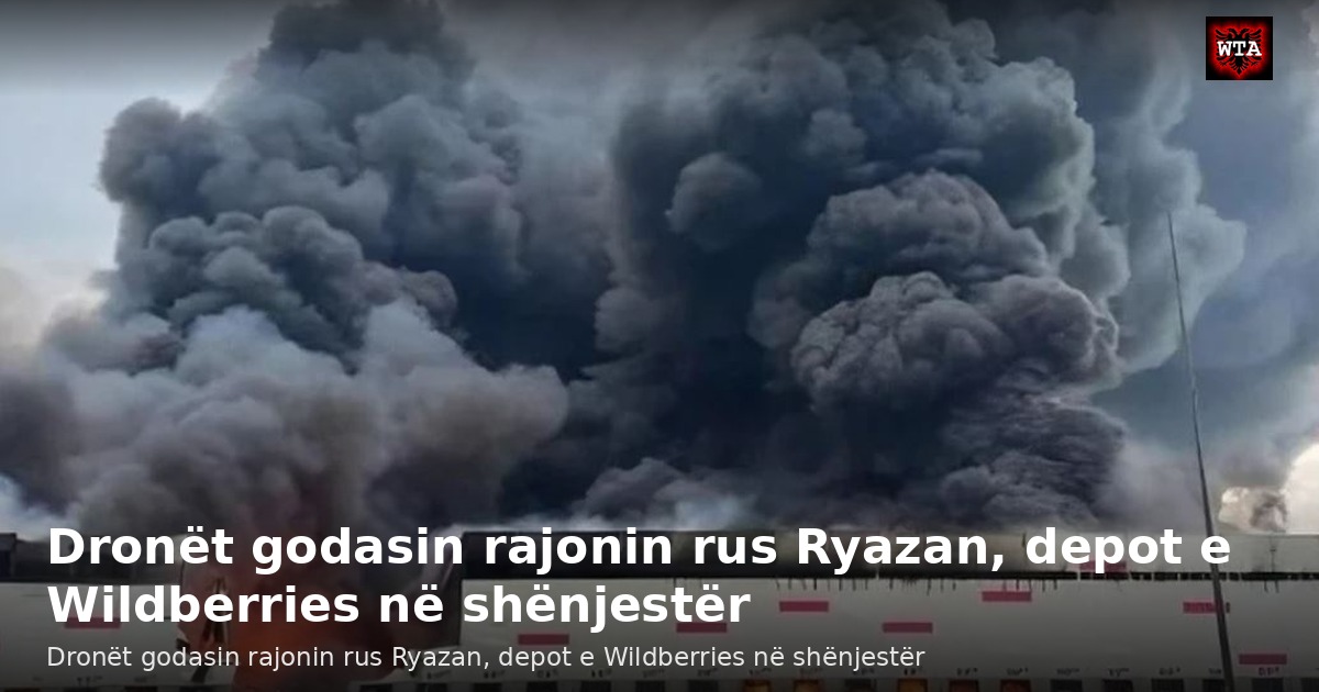 Dronët godasin rajonin rus Ryazan, depot e Wildberries në shënjestër