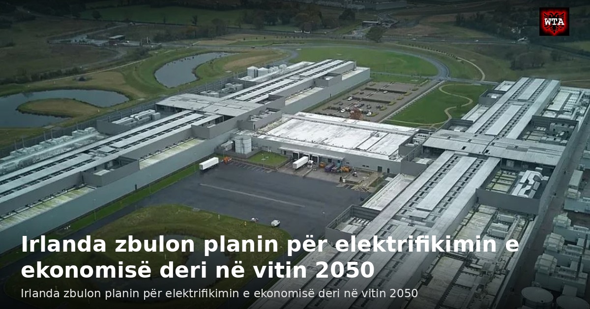 Irlanda zbulon planin për elektrifikimin e ekonomisë deri në vitin 2050