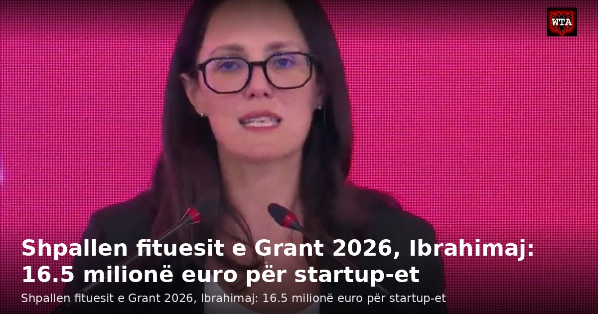 Shpallen fituesit e Grant 2026, Ibrahimaj: 16.5 milionë euro për startup-et