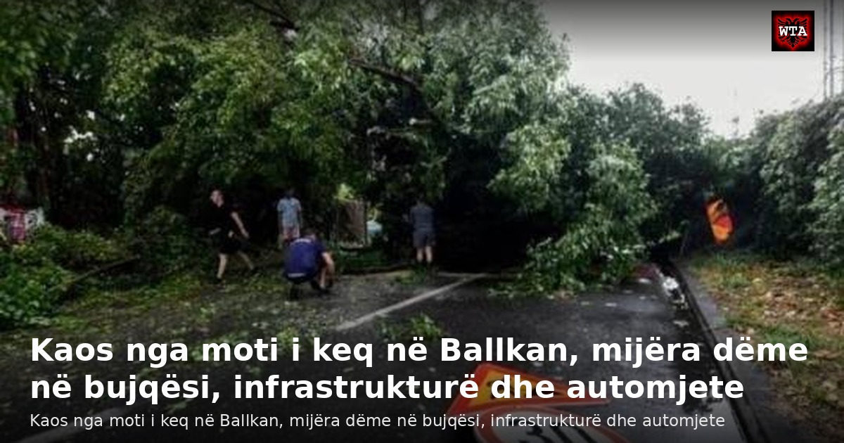 Kaos nga moti i keq në Ballkan, mijëra dëme në bujqësi, infrastrukturë dhe automjete